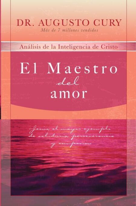 El Maestro del amor:Jesús, el ejemplo más grande de sabiduría, perseverancia y compasión