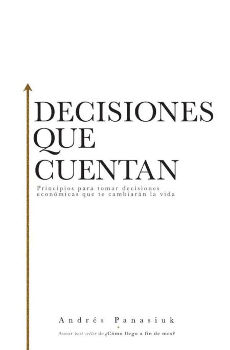 Decisiones que cuentan:Principios para tomar decisiones económicas que te cambiarán la vida