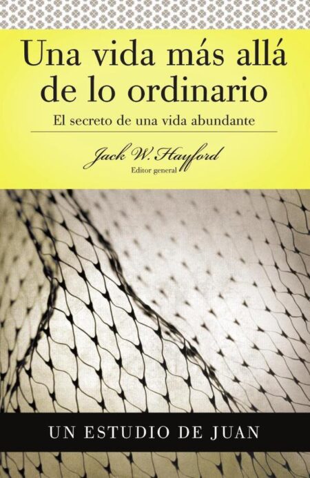 Serie Vida en Plenitud: Una Vida Más Allá de lo Ordinario:El secreto de una vida abundante (Estudio de Juan)