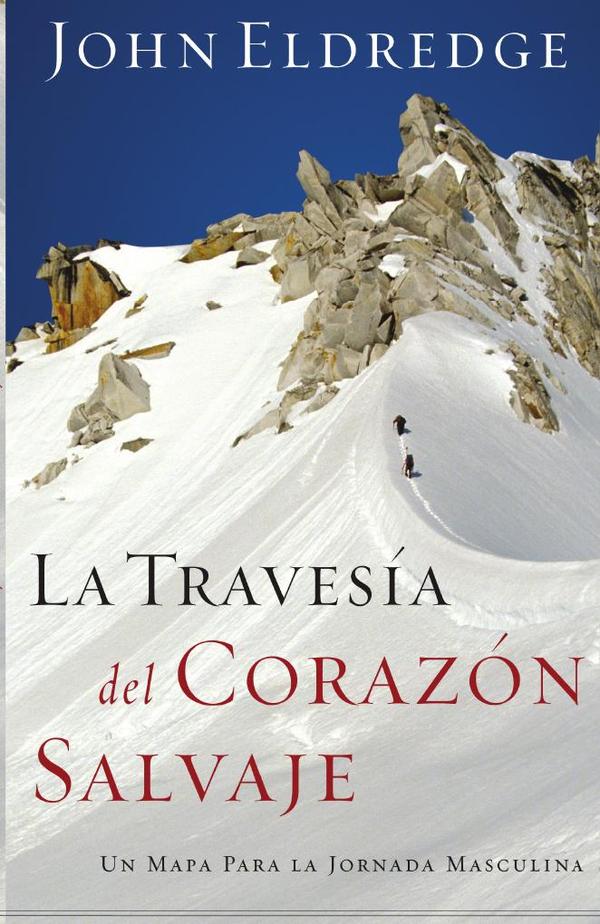 La travesía del corazón salvaje:Un mapa para la jornada masculina