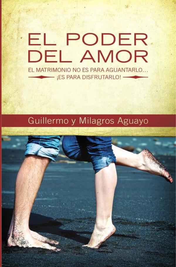 El poder del amor:El matrimonio no es para aguantarlo... ¡es para disfrutarlo!