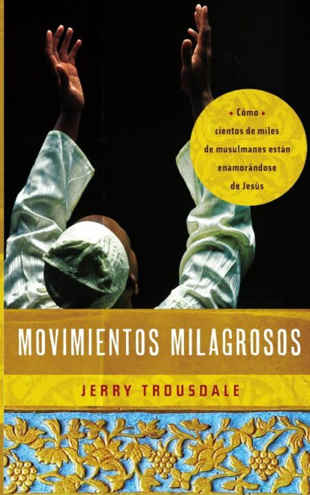 Movimientos milagrosos:Cómo cientos de miles de musulmanes están enamorándose de Jesús