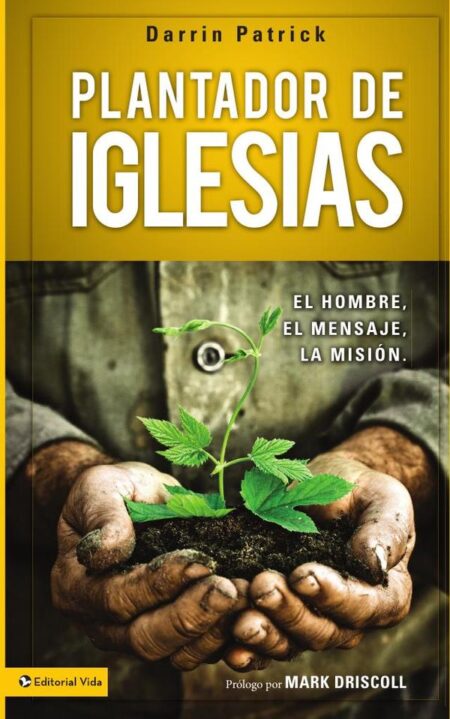 Plantador de iglesias:El hombre, el mensaje, la misión