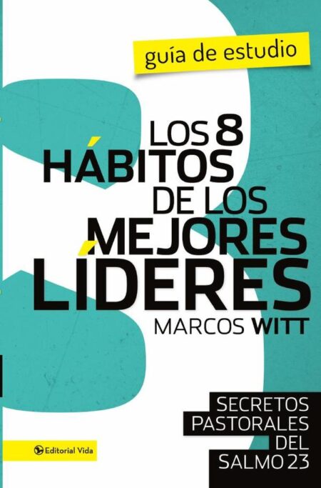 Los 8 hábitos de los mejores líderes- Guia de estudio:Secretos pastorales del Salmo 23