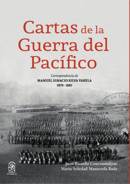 Cartas de la guerra del pacífico:Correspondencia de Manuel Ignacio Silva Varela 1879 - 1881