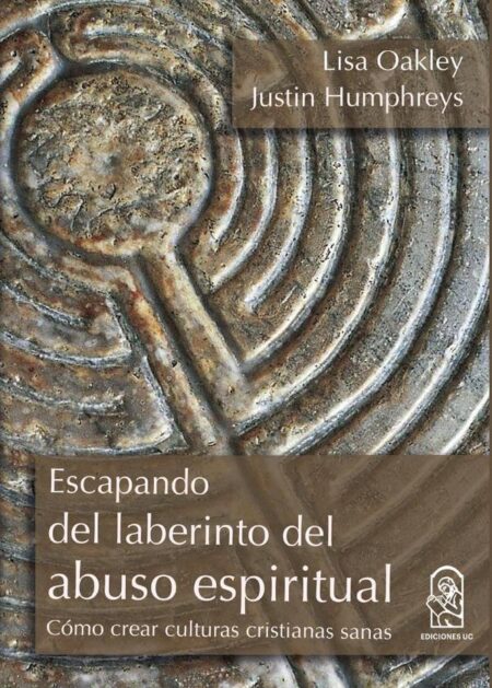 Escapando del laberinto del abuso espiritual:Cómo crear culturas cristianas sanas