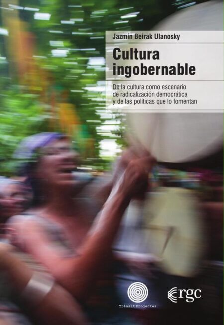 Cultura ingobernable:De la cultura como escenario de radicalización democrática y de las políticas que lo fomentan