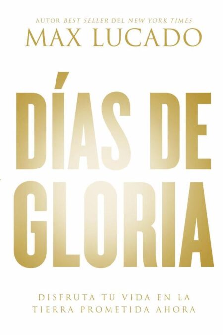 Días de gloria:Disfruta tu vida en la tierra prometida ahora