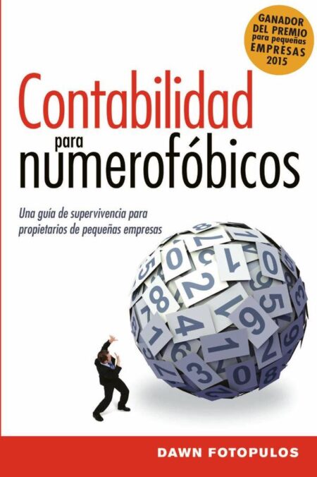 Contabilidad para numerofóbicos:Una guía de supervivencia para propietarios de pequeñas empresas