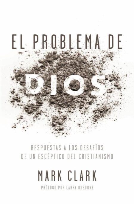 El problema de Dios:Respuestas a los desafíos de un escéptico del cristianismo
