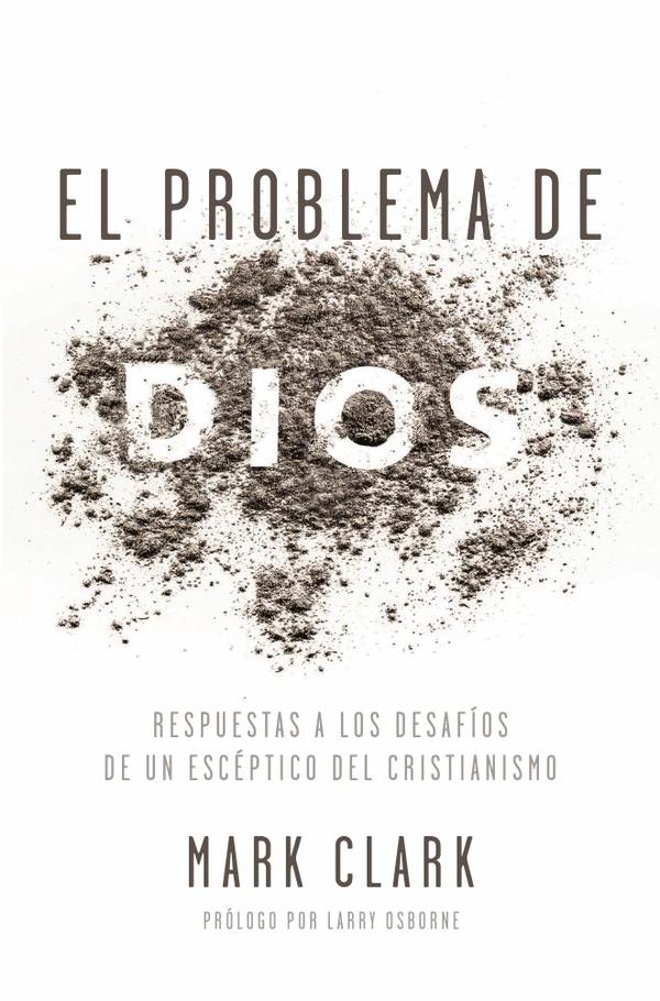 El problema de Dios:Respuestas a los desafíos de un escéptico del cristianismo
