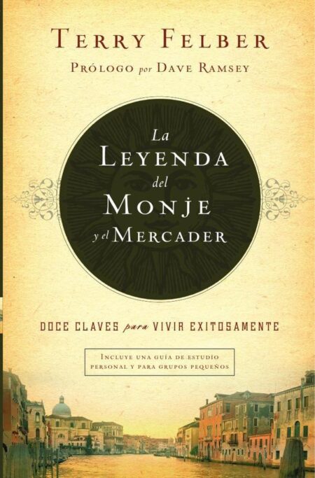 La leyenda del monje y el mercader:Doce claves para vivir exitosamente