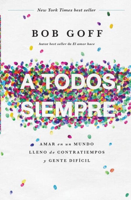 A todos, siempre:Amar en un mundo lleno de contratiempos y gente difícil