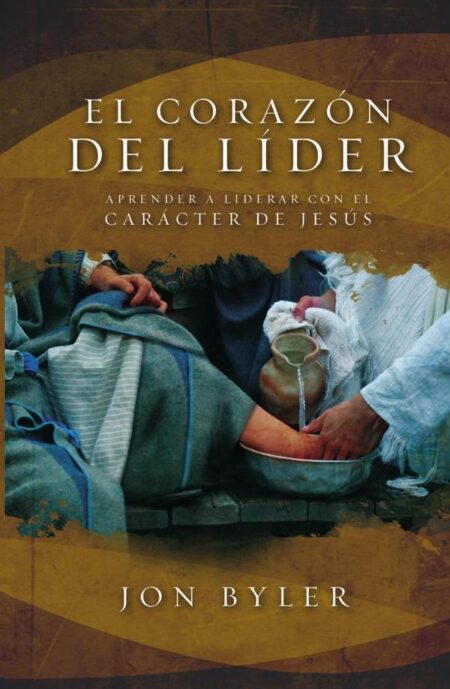 El corazón del líder:Aprender a liderar con el carácter de Jesús