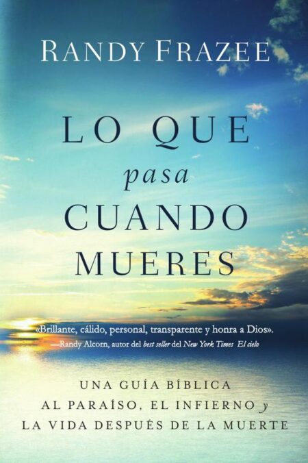 Lo que pasa cuando mueres:Una guía bíblica al paraíso, el infierno y la vida después de la muerte
