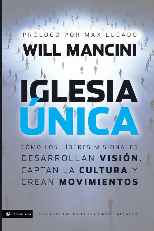 Iglesia única:Cómo los líderes misionales desarrollan visión, captan la cultura y crean movimientos