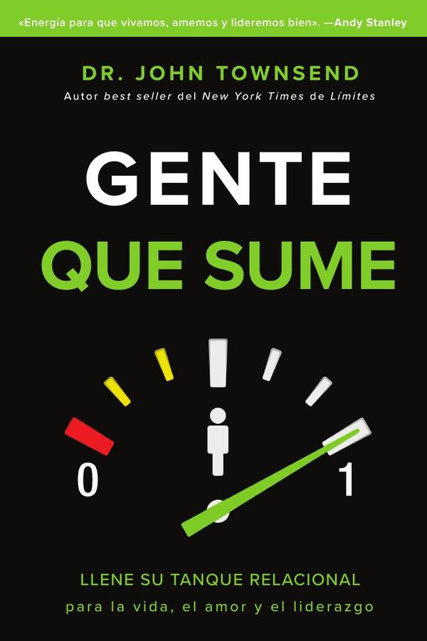 Gente que sume:Llene su tanque relacional para la vida, el amor y el liderazgo
