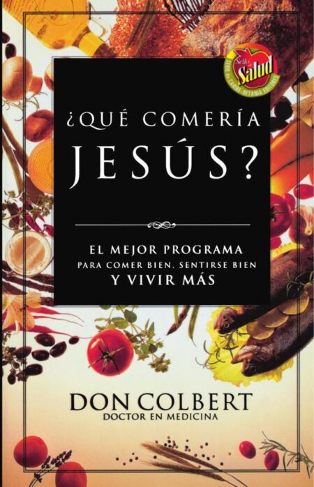 ¿Qué comería Jesús?:El programa vital para comer bien, sentirse bien, y vivir más