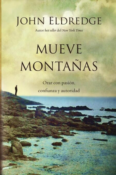 Mueve montañas:Orar con pasión, confianza y autoridad