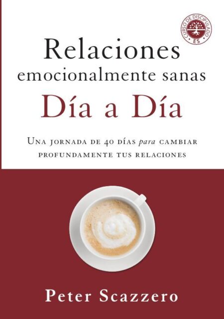 Relaciones emocionalmente sanas - Día a día:Una jornada de 40 días para cambiar profundamente tus relaciones
