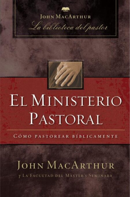 El ministerio pastoral:Cómo pastorear bíblicamente