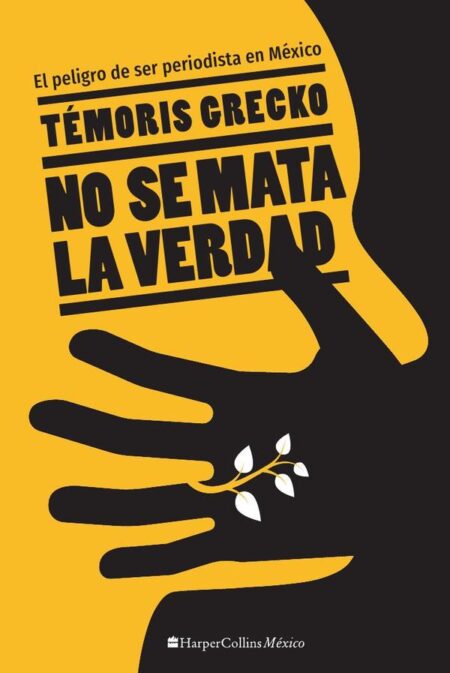 No se mata la verdad:El peligro de ser periodista en México
