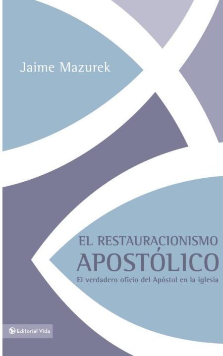 El restauracionismo apostólico:El verdadero oficio del apóstol en la iglesia
