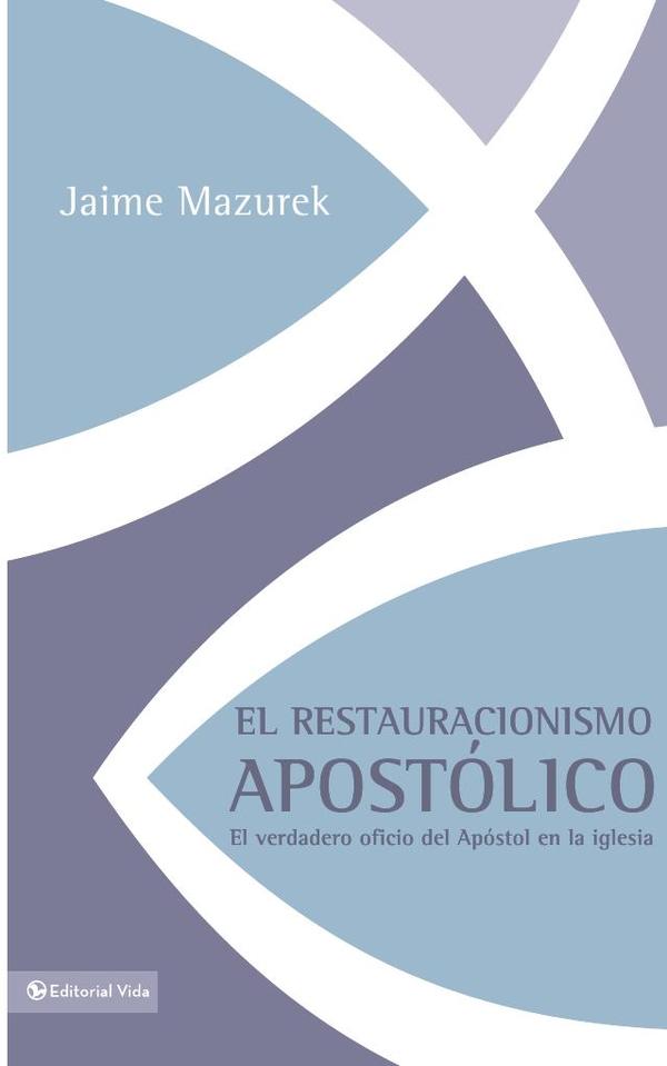 El restauracionismo apostólico:El verdadero oficio del apóstol en la iglesia