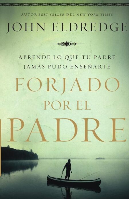 Forjado por el padre:Aprende lo que tu padre jamás pudo enseñarte