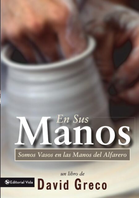 En sus manos:Somos Vasos en las manos del Alfarero