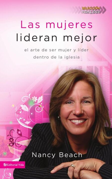 Las mujeres lideran mejor:El arte de ser mujer y líder dentro de la iglesia