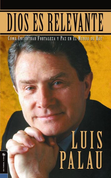 Dios es relevante:Como Encontrar Fortaleza y Paz en el Mundo de Hoy