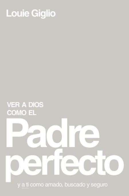 Ver a Dios como el Padre perfecto...:y a ti como amado, buscado y seguro
