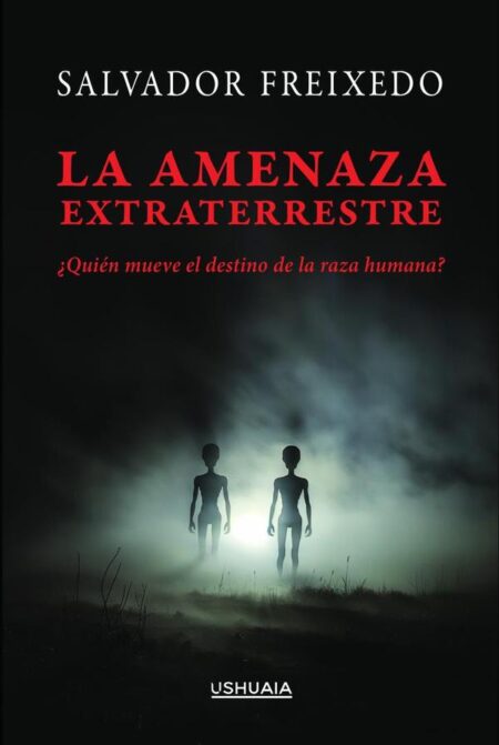 La amenaza extraterrestre:¿Quién mueve el destino de la raza humana?