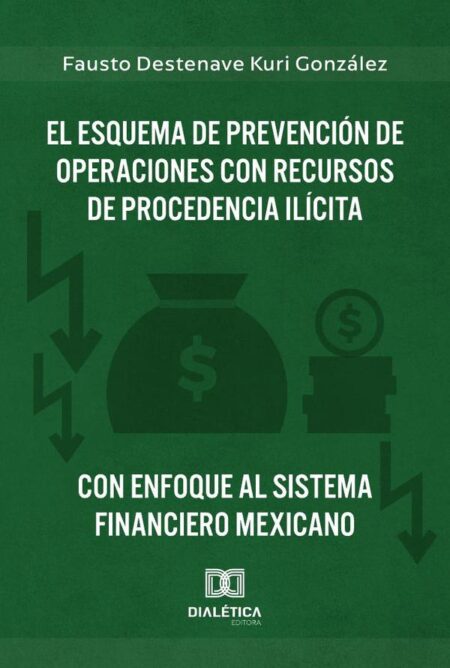 El Esquema de Prevención de Operaciones con Recursos de Procedencia Ilícita con enfoque al Sistema Financiero Mexicano