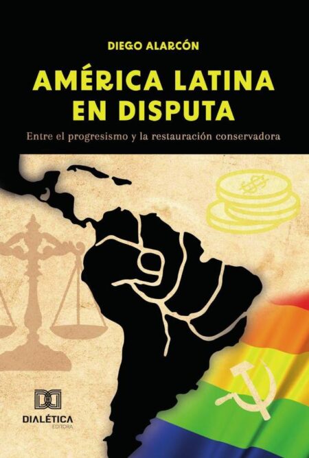 América Latina en Disputa:entre el progresismo y la restauración conservadora