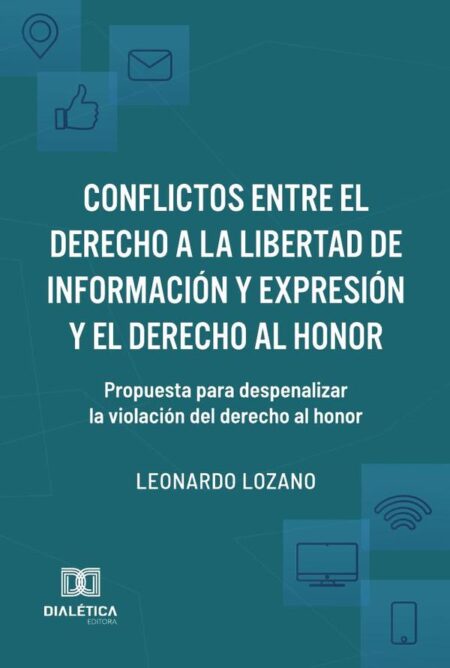 Conflictos entre el derecho a la libertad de información y expresión y el derecho al honor:propuesta para despenalizar la violación del derecho al honor