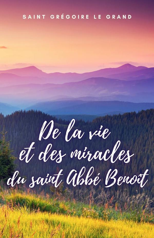 De la vie et des miracles du saint Abbé Benoît