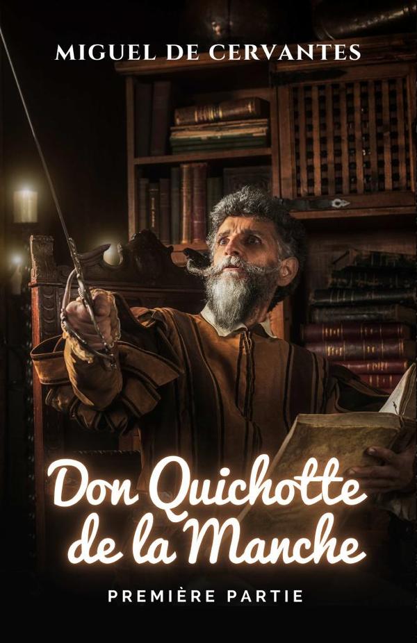 L'ingénieux Chevalier Don Quichotte De La Manche. Première Partie.