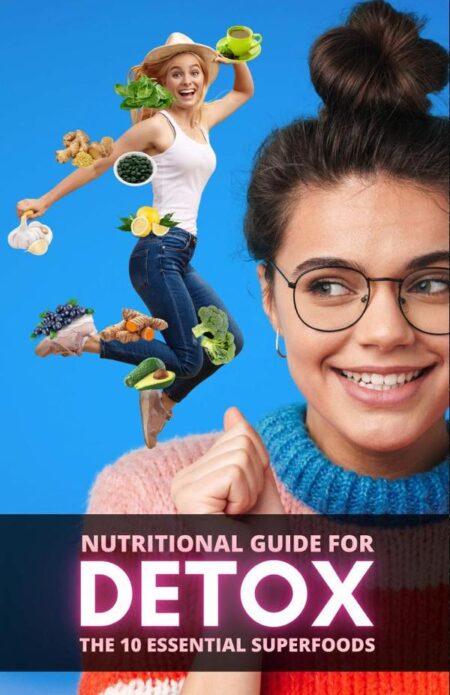 Nutritional Guide for Detox: The 10 Essential Superfoods