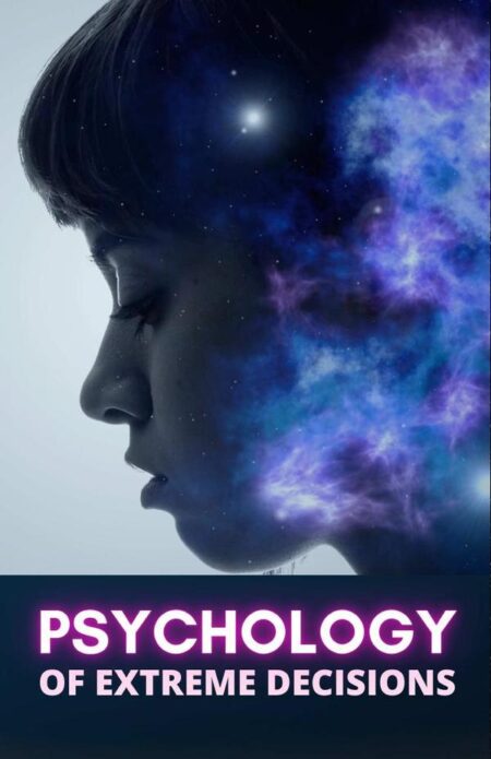 Psychology of Extreme Decisions