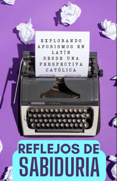 Reflejos de Sabiduría: Explorando Aforismos en Latín desde una Perspectiva Católica