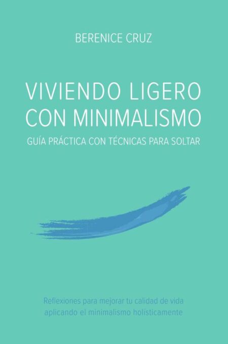 Viviendo Ligero Con Minimalismo: Guía Práctica Con Técnicas Para Soltar