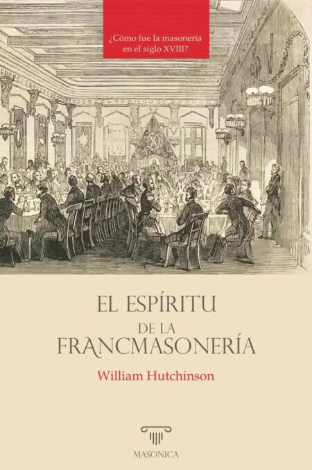 El espíritu de la francmasonería:¿Cómo fue la masonería en el siglo XVIII?
