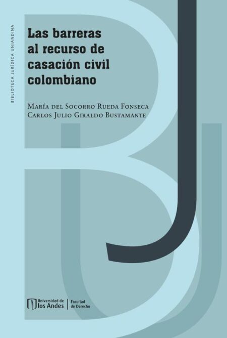 Las barreras al recurso de casación civil colombiano