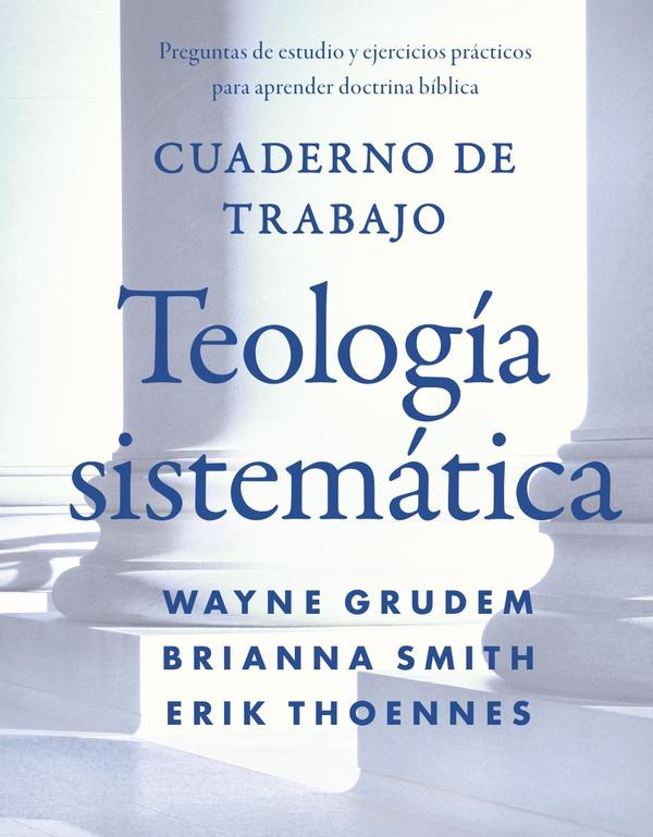 Cuaderno de trabajo de la Teología sistemática:Preguntas de estudio y ejercicios prácticos para aprender doctrina Bíblica