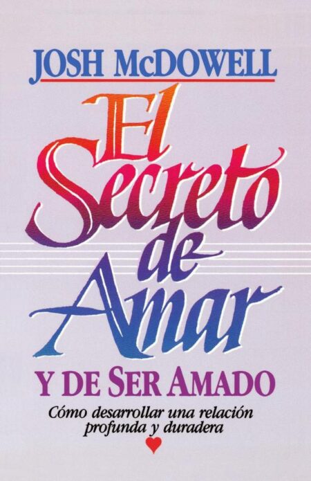 El secreto de amar y de ser amado:Cómo desarrollar una relación profunda y duradera