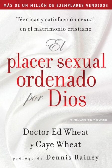 El placer sexual ordenado por Dios:Técnicas y satisfacción sexual en el matrimonio cristiano