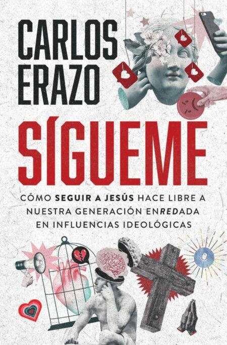 Sígueme:Cómo seguir a Jesús hace libre a nuestra generación enredada en influencias ideológicas