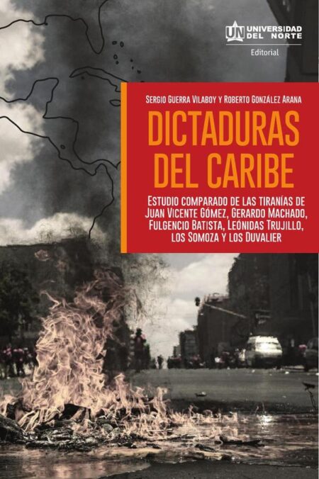 Dictaduras del Caribe:Estudio comparado de las tiranías de Juan vicente Gómez, Gerardo Machado, Fulgencio Batista, Leonidas Trujillo, los Somoza y los Duvalier